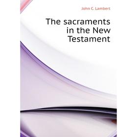 

Книга The sacraments in the New Testament