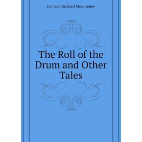 

Книга The Roll of the Drum and Other Tales. Jephson Richard Mounteney