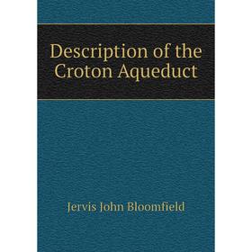 

Книга Description of the Croton Aqueduct. Jervis John Bloomfield