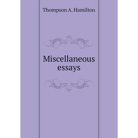 

Книга Miscellaneous essays