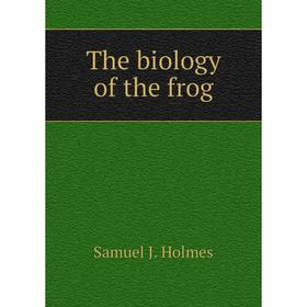 

Книга The biology of the frog