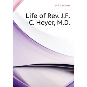 

Книга Life of Rev JFC Heyer, MD