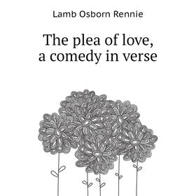 

Книга The plea of love, a comedy in verse
