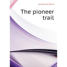 

Книга The pioneer trail