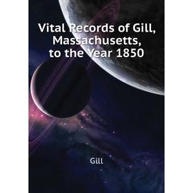 

Книга Vital Records of Gill, Massachusetts, to the Year 1850. Gill