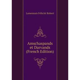 

Книга Amschaspands et Darvands (French Edition). Lamennais Félicité Robert