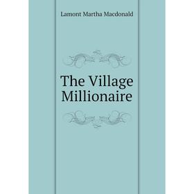 

Книга The Village Millionaire