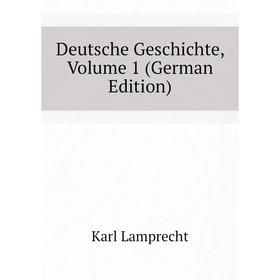 

Книга Deutsche Geschichte. Volume 1 (German Edition). Karl Lamprecht