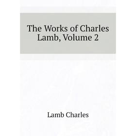 

Книга The Works of Charles Lamb. Volume 2