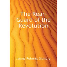 

Книга The Rear-Guard of the Revolution
