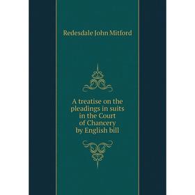 

Книга A treatise on the pleadings in suits in the Court of Chancery by English bill. Redesdale John Mitford