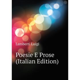 

Книга Poesie E Prose (Italian Edition)