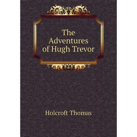 

Книга The Adventures of Hugh Trevor