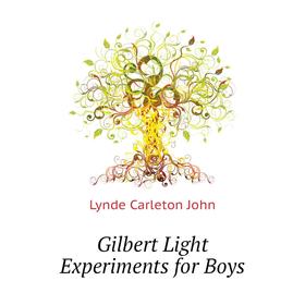 

Книга Gilbert Light Experiments for Boys