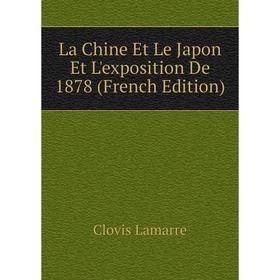 

Книга La Chine Et Le Japon Et L'exposition De 1878