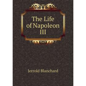 

Книга The Life of Napoleon III
