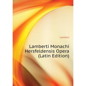 

Книга Lamberti Monachi Hersfeldensis Opera