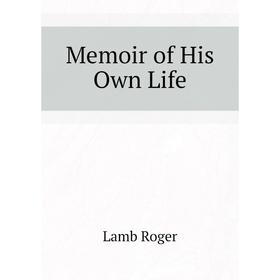

Книга Memoir of His Own Life