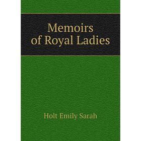 

Книга Memoirs of Royal Ladies
