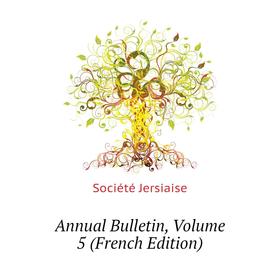 

Книга Annual Bulletin. Volume 5 (French Edition). Société Jersiaise