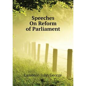 

Книга Speeches On Reform of Parliament