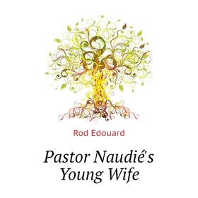 

Книга Pastor Naudié's Young Wife