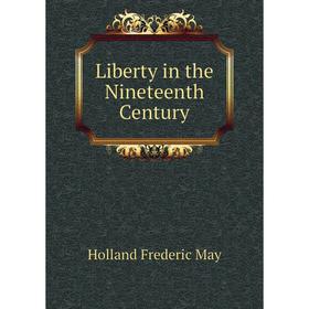 

Книга Liberty in the Nineteenth Century