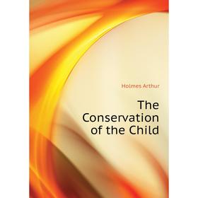 

Книга The Conservation of the Child
