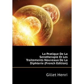 

Книга La Pratique De La Serotherapie Et Les Traitements Nouveaux De La Diphterie