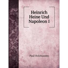 

Книга Heinrich Heine Und Napoleon I