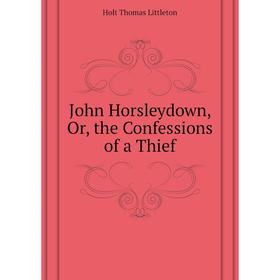 

Книга John Horsleydown or the Confessions of a Thief