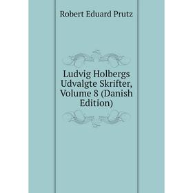 

Книга Ludvig Holbergs Udvalgte Skrifter, Volume 8 (Danish Edition)