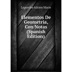 

Книга Elementos De Geometria, Con Notas (Spanish Edition). Legendre Adrien Marie