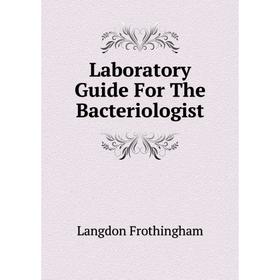

Книга Laboratory Guide For The Bacteriologist