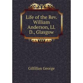 

Книга Life of the Rev William Anderson, LlD, Glasgow