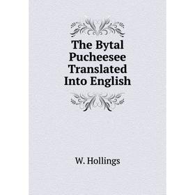

Книга The Bytal Pucheesee Translated Into English. W. Hollings
