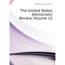 

Книга The United States Democratic Review. Volume 15. Swackhamer Conrad