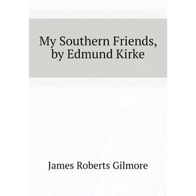 

Книга My Southern Friends, by Edmund Kirke