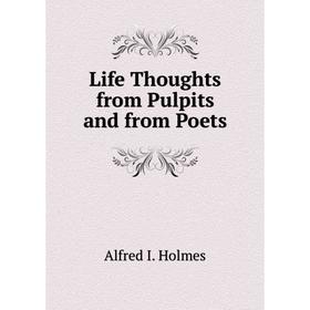 

Книга Life Thoughts from Pulpits and from Poets