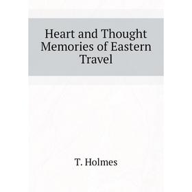 

Книга Heart and Thought Memories of Eastern Travel
