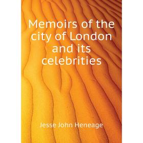 

Книга Memoirs of the city of London and its celebrities