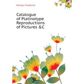 

Книга Catalogue of Platinotype Reproductions of Pictures &C. Hollyer Frederick