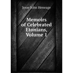 

Книга Memoirs of Celebrated Etonians, Volume 1