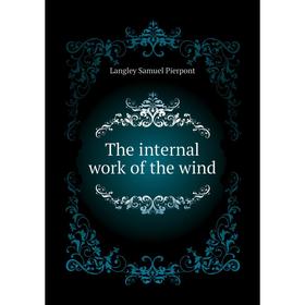 

Книга The internal work of the wind