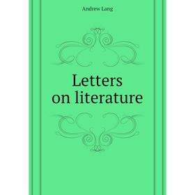 

Книга Letters on literature