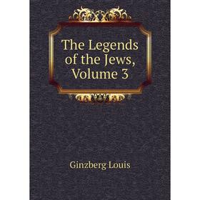 

Книга The Legends of the Jews. Volume 3