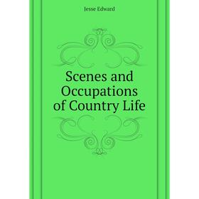 

Книга Scenes and Occupations of Country Life