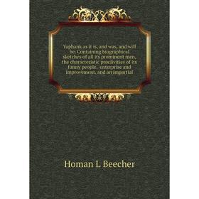 

Книга Yaphank as it is, and was, and will be. Containing biographical sketches of all its prominent men, the characteristic proclivities of its funny