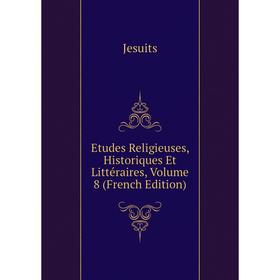 

Книга Etudes Religieuses, Historiques Et Littéraires. Volume 8 (French Edition). Jesuits