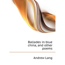 

Книга Ballades in blue china, and other poems